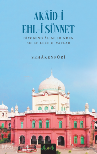 Akaid-i Ehl-i Sünnet ;Diyobend Alimlerinden Vehhabilere Cevaplar