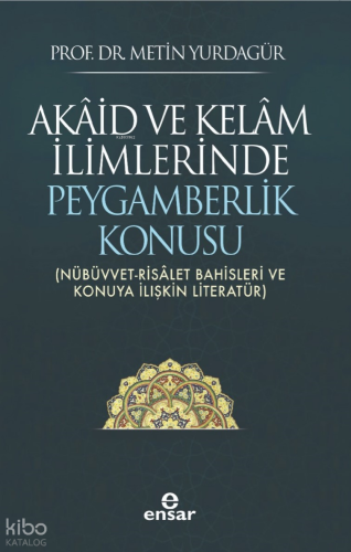 Akâid ve Kelâm İlimlerinde Peygamberlik Konusu;(Nübüvvet-Risâlet Bahisleri ve Konuya İlişkin Literatür)