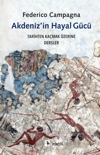 Akdeniz’in Hayal Gücü;Tarihten Kaçmak Üzerine Dersler