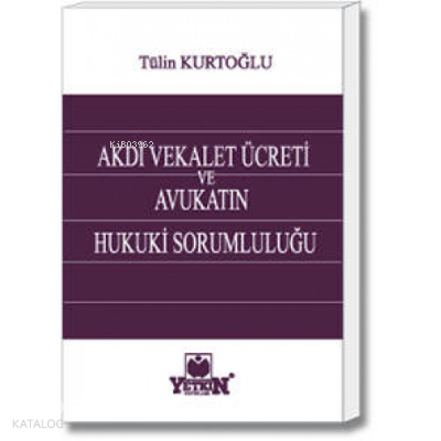 Akdi Vekalet Ücreti ve Avukatın Hukuki Sorumluluğu