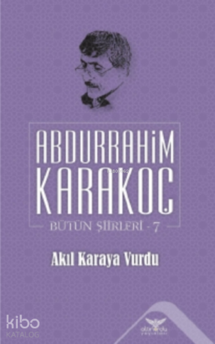 Akıl Karaya Vurdu;Bütün Şiirleri 7