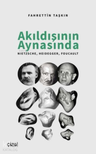 Akıldışının Aynasında Nietzsche, Heidegger, Foucault