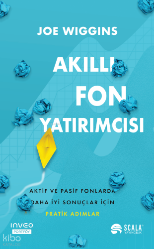 Akıllı Fon Yatırımcısı;Aktif ve Pasif Fonlarda Daha İyi Sonuçlar İçin Pratik Adımlar