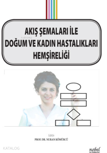Akış Şemaları ile Doğum ve Kadın Hastalıkları Hemşireliği