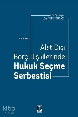 Akit Dışı Borç İlişkilerinde Hukuk Seçme Serbestisi