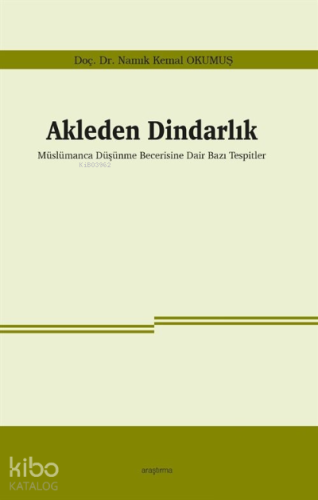 Akleden Dindarlık;Müslümanca Düşünme Becerisine Dair Bazı Tespitler