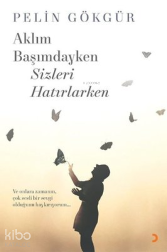 Aklım Başımdayken Sizleri Hatırlarken - Kitapiks.com