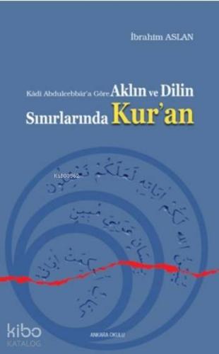 Aklın ve Dilin Sınırlarında Kur'an; Kadi Abdulcebbar'a Göre