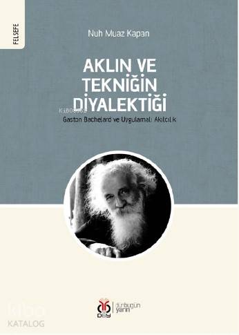 Aklın ve Tekniğin Diyalektiği; Gaston Bachelard ve Uygulamalı Akılcılı