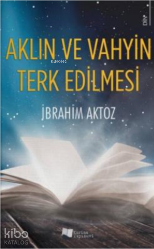 Aklın ve Vahyin Terk Edilmesi - Kitapiks.com