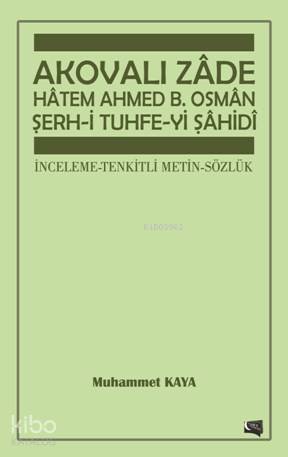 Akovalı Zade Hatem Ahmed B. Osman Şerh-i Tuhfe-yi Şahidi
