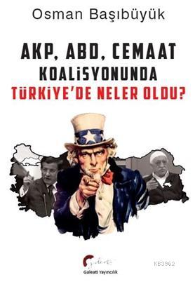 AKP, ABD Ve Cemaat Koalisyonunda Türkiye'de Neler Oldu? - Kitapiks.com