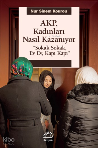 AKP Kadınları Nasıl Kazanıyor;"Sokak Sokak, Ev Ev, Kapı Kapı"