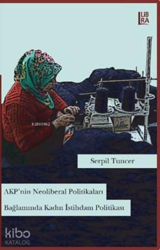 AKP'nin Neoliberal Politikaları Bağlamında Kadın İstihdam Politikası