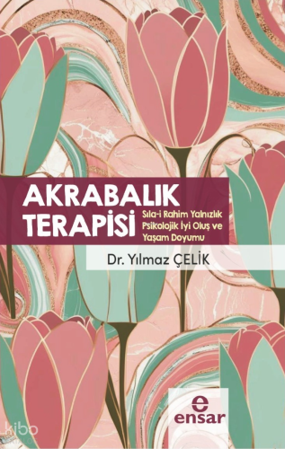 Akrabalık Terapisi (Sıla-i Rahim Yalnızlık Psikolojik İyi Oluş ve Yaşam Doyumu)