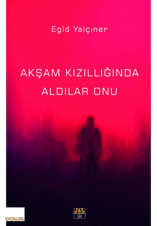 Akşam Kızıllığında Aldılar Onu