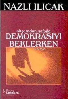 Akşamdan Şafağa Demokrasiyi Beklerken