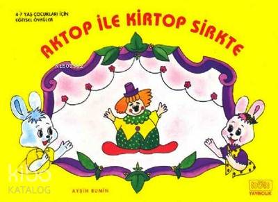 Aktop ile Kirtop Sirkte; Eğitici Öyküler, 4 - 7 Yaş