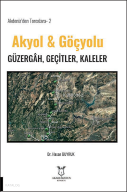 Akyol & Göçyolu Güzergâh, Geçitler, Kaleler;Akdeniz’den Toroslara-2