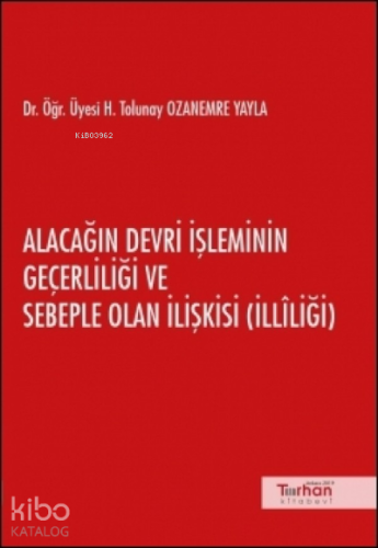 Alacağın Devri İşleminin Geçerliliği ve Sebeple Olan İlişkisi ( İlliliği )