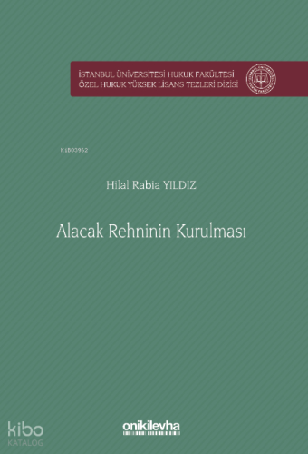 Alacak Rehninin Kurulması İstanbul Üniversitesi Hukuk Fakültesi Özel Hukuk Yüksek Lisans Tezleri Dizisi No: 83