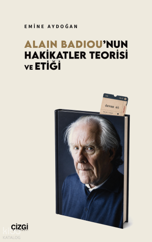 Alain Badiou’nun Hakikatler Teorisi ve Etiği