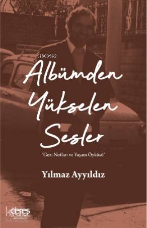Albümden Yükselen Sesler; Gezi Notları ve Yaşam Öyküsü