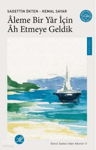 Âleme Bir Yâr için Âh Etmeye Geldik;Gönül Sadası’ndan Akisler-3