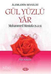 Âlemlerin Sevgilisi| Gül Yüzlü Yâr; Muhammed Mustafa (s.a.s)
