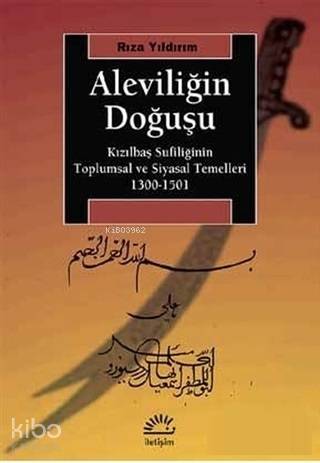 Aleviliğin Doğuşu; Kızılbaş Sufiliğinin Toplumsal ve Siyasal Temelleri