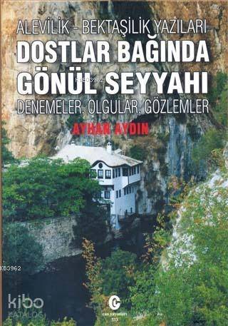 Alevilik-Bektaşilik Yazıları Dostlar Bağında Gönül Seyyahı; Denemeler, Olgular, Gözlemler