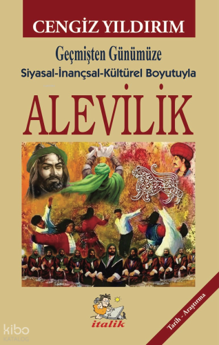 Alevilik;Geçmişten Günümüze Siyasal-inançsal-Kültürel Boyutuyla