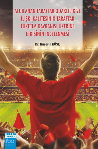 Algılanan Taraftar Odaklılık Ve İlişki Kalitesinin Taraftar Tüketim Davranışı Üzerine Etkisinin İncelenmesi
