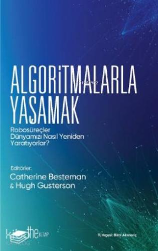 Algoritmalarla Yaşamak; Robosüreçler Dünyamızı Nasıl Yeniden Yaratıyorlar?