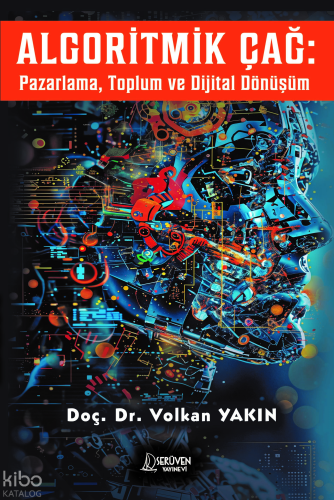 Algoritmik Çağ;Pazarlama, Toplum ve Dijital Dönüşüm