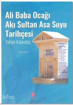 Ali Baba Ocağı Akı Sultan Asa Suyu Tarihçesi - Kitapiks.com