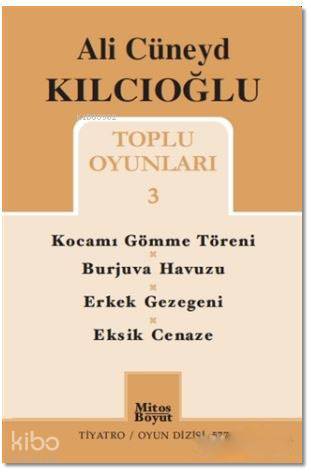 Ali Cüneyd Kılcıoğlu Toplu Oyunları 3; Kocamı Gömme Töreni - Burjuva Havuzu - Erkek Gezegeni - Eksik Cenaze