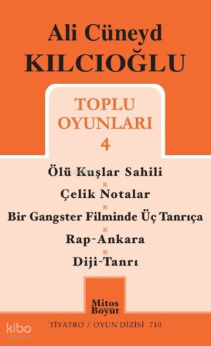 Ali Cüneyd Kılcıoğlu Toplu Oyunları 4;Ölü Kuşlar Sahili - Çelik Notalar - Bir Gangster Filminde Üç Tanrıça - Rap - Ankara - Diji - Tanrı
