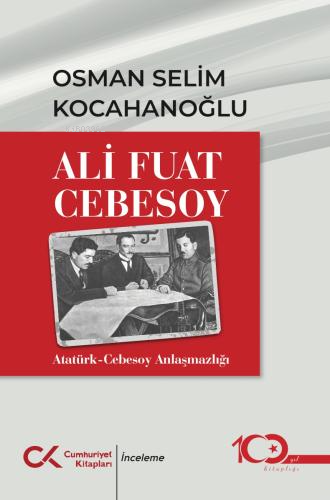 Ali Fuat Cebesoy: Atatürk - Cebesoy Anlaşmazlığı - Kitapiks.com