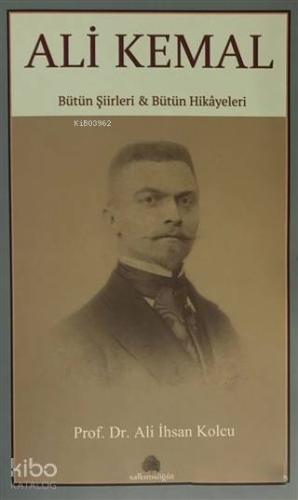 Ali Kemal; Bütün Şiirleri ve Bütün Hikayeleri