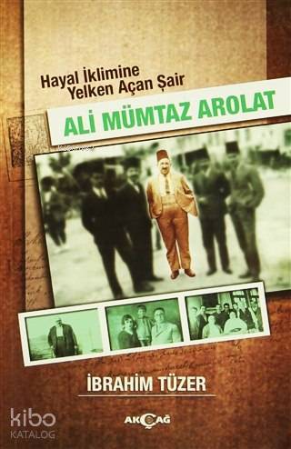 Ali Mümtaz Arolat; Hayal İklimine Yelken Açan Şair - Kitapiks.com