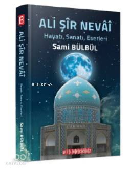 Ali Şir Nevai; Hayatı, Sanatı, Eserleri, Tesirleri, Eserlerinden Örnekler