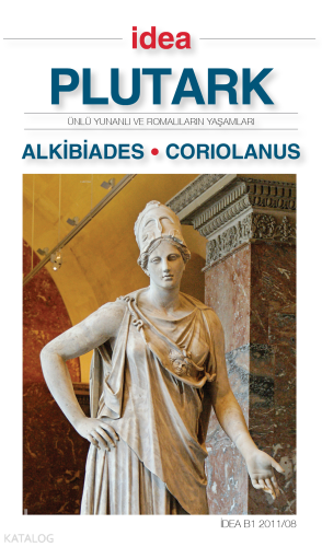 Alkibiades - Coriolanus;Ünlü Yunanlı ve Romalıların Yaşamları