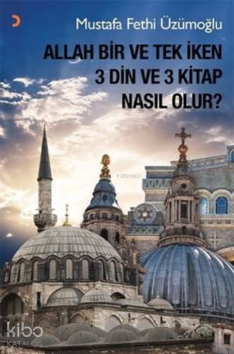Allah Bir ve Tek İken 3 Din ve 3 Kitap Nasıl Olur?