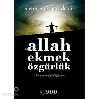 Allah Ekmek Özgürlük; Bir İsyanbul Günlüğünden