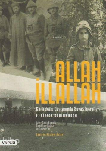 Allah İllallah - Çanakkale Destanında Savaş İmamları; Zafer Sancaklarıyla Çanakkale Boğazı ve Gelibolu'da