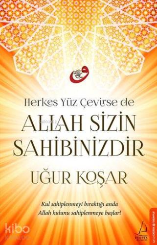 Allah Sizin Sahibinizdir; Herkes Yüz Çevirse de