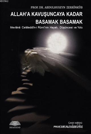 Allaha Kavuşuncaya Kadar Basamak Basamak; Mevlana Celaleddin-i Rumi'nin Hayatı, Düşüncesi ve Yolu