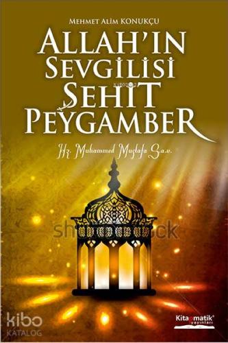 Allah'ın Sevgilisi Şehit Peygamber - Kitapiks.com