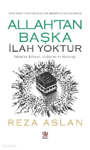 Allah'tan Başka İlah Yoktur;İslam’ın Kökeni, Gelişimi ve Geleceği